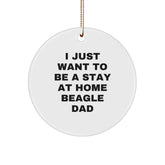 Beagle Dad Gifts, Funny Quote Circle Ornament for Men, White, 2.75'' Tall, 'I Just Want To Be A Stay At Home Beagle Dad', Gifts from Men to Family, Friends, and Coworkers, Perfect for Christmas - Image 1